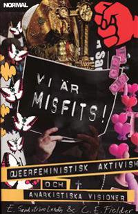 Vi är misfits! : queerfeministisk aktivism och anarkistiska visioner