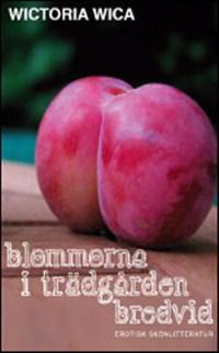 Blommorna i trädgården bredvid : erotisk skönlitteratur