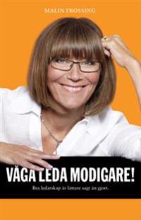 Våga leda modigare! : bra ledarskap är lättare sagt än gjort
