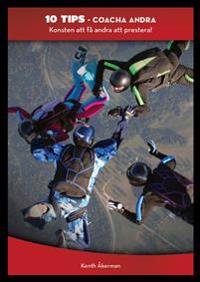 Coacha andra : konsten att få andra att prestera