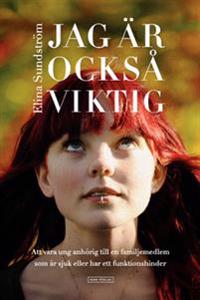 Jag är också viktig : att vara ung anhörig till en familjemedlem som är sjuk eller har funktionshinder