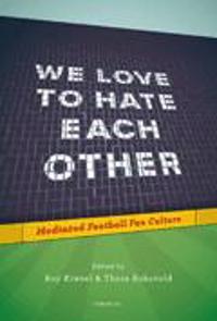 We love to hate each other : mediated football fan culture