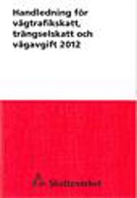 Handledning för vägtrafikskatt, trängselskatt och vägavgift 2012. SKV 512 utg 9