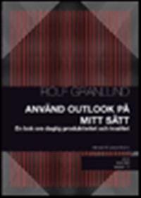 Använd Outlook på mitt sätt : en bok om daglig produktivitet och kvalitet