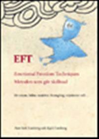 EFT: Emotional Freedom Techniques : Metoden som gör skillnad : för stress, hälsa, smärtor, framgång, relationer och...