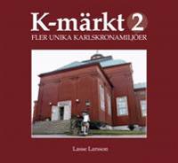 K-märkt 2 : fler unika Karlskronamiljöer