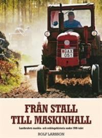 Från stall till maskinhall : lantbrukets maskin- och redskapshistoria under 1900-talet