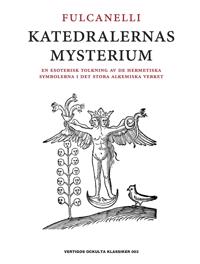 Katedralernas mysterium : en esoterisk tolkning av de hermetiska symbolerna i det stora alkemiska verket