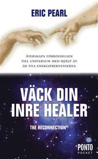 Väck din inre healer : återskapa förbindelsen till universum med hjälp av de nya energifrekvenserna