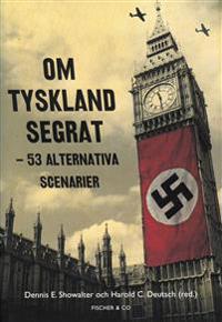 Om Tyskland segrat : 53 alternativa scenarier