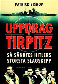 Uppdrag Tirpitz : så sänktes Hitlers största slagskepp