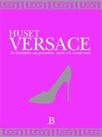 Huset Versace : En berättelse om genialitet, mord och överlevnad