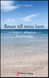 Resan till mina barn : om längtan, adoption och återförening