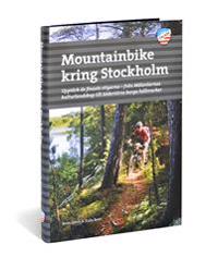 Mountainbike kring Stockholm : upptäck de finaste stigarna - från Mälaröarnas kulturlandskap till Södertörns karga hällmarker