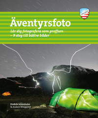 Äventyrsfoto : lär dig fotografera som proffsen : 9 steg till bättre bilder