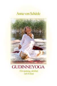 Gudinneyoga : för njutning, skönhet och livslust