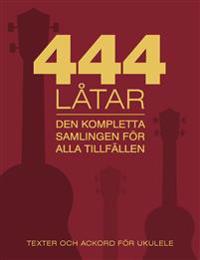 444 låtar : den kompletta samligen för alla tillfällen : texter och ackord för ukulele