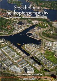 Stockholm ur helikopterperspektiv : en närgången tur över ett Stockholm i tiden