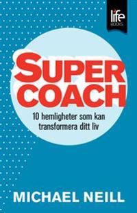 Supercoach : 10 hemligheter som kan transformera ditt liv