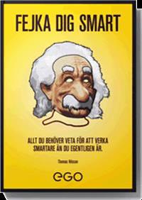 Fejka dig smart - Allt du behöver veta för att verka smartare än du egentligen är