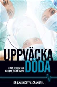 Uppväcka döda - hjärtläkaren som började tro på under