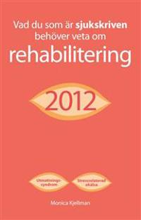 VAD DU SOM ÄR SJUKSKRIVEN BEHÖVER VETA OM REHABILITERING 2012