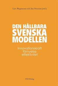 Den hållbara svenska modellen : innovationskraft, förnyelse och effektivitet