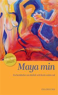 Maya min : en berättelse om kärlek och livets svåra val