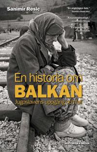 En historia om Balkan : Jugoslaviens uppgång och fall