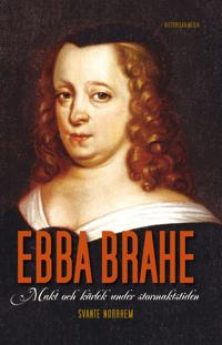 Ebba Brahe : makt och kärlek under stormaktstiden