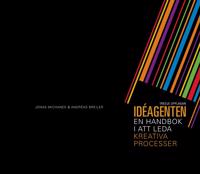 Idéagenten : en handbok i att leda kreativa processer
