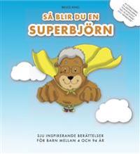 Så blir du en superbjörn - sju inspirerande berättelser för barn mellan 4 och 94 år