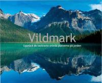 Vildmark : Upptäck de vackraste orörda platserna på jorden