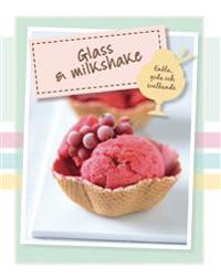 Glass & milkshake : enkla goda och svalkande