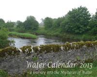 Water Calendar 2013 : a journey into the Mysteries of Water