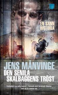 Den senila skalbaggens tröst : fastkedjad i en isoleringscell i Thailands mest beryktade fängelse fann jag en oväntad vän