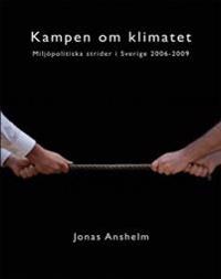 Kampen om klimatet - Miljöpolitiska strider i Sverige 2006-2009