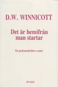 Det Är Hemifrån Man Startar : en Psykoanalytikers Essäer