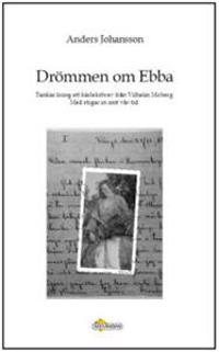 Drömmen om Ebba : tankar kring ett kärleksbrev från Vilhelm Moberg - med stigar in mot vår tid