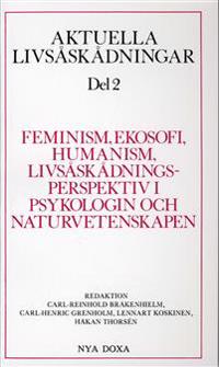 Aktuella livsåskådningar. D. 2, Feminism, ekosofi, humanism, livsåskådningsperspektiv i psykologin och naturvetenskapen