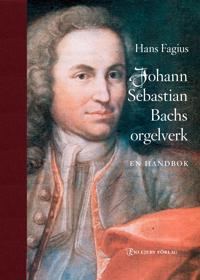 Johann Sebastian Bachs orgelverk : en handbok