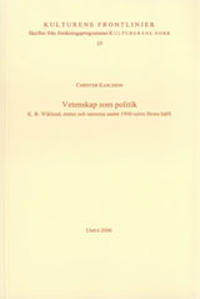 Vetenskap som politik K. B. Wiklund, staten och samerna under 1900-talets första hälft