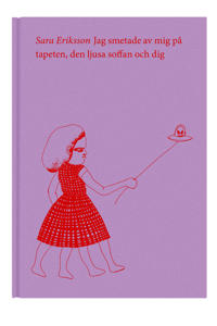 Jag smetade av mig på tapeten, den ljusa soffan och dig