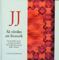 JJ : så vävdes ett livsverk : en berättelse om de vävda konstverken från Judit Johanssons ateljé i Knäred