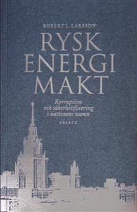 Rysk energimakt : korruption och säkerhetsfixering i nationens namn