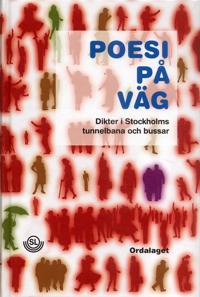 Poesi på väg : dikter i Stockholms tunnelbana och bussar 1993-2006