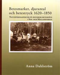 Betesmarker, djurantal och betestryck 1620-1850 : naturvårdsaspekter på historiskt beteshävd i Syd- och mellansverige