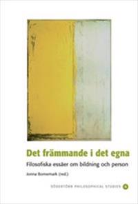 Det främmande i det egna : Filosofiska essäer om bildning och person