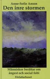 Den inre stormen : människor berättar om ångest och social fobi