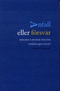 Anfall eller försvar - Högern i svensk politik under 1900-talet